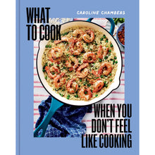 Load image into Gallery viewer, What To Cook When You Don’t Feel Like Cooking