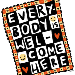 Everybody Is Welcome Here Print
