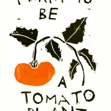 Load image into Gallery viewer, I Want To Be A Tomato Plant &amp; Poem Print