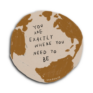 You Are Exactly Where You Need To Be Sticker