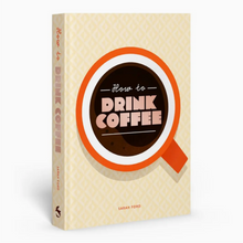 Load image into Gallery viewer, How to Drink Coffee