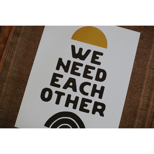 We Need Each Other Print