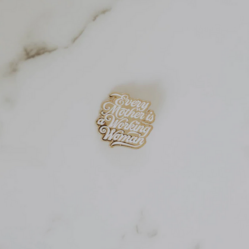Every Mother Is A Working Woman Enamel Pin