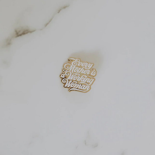 Every Mother Is A Working Woman Enamel Pin