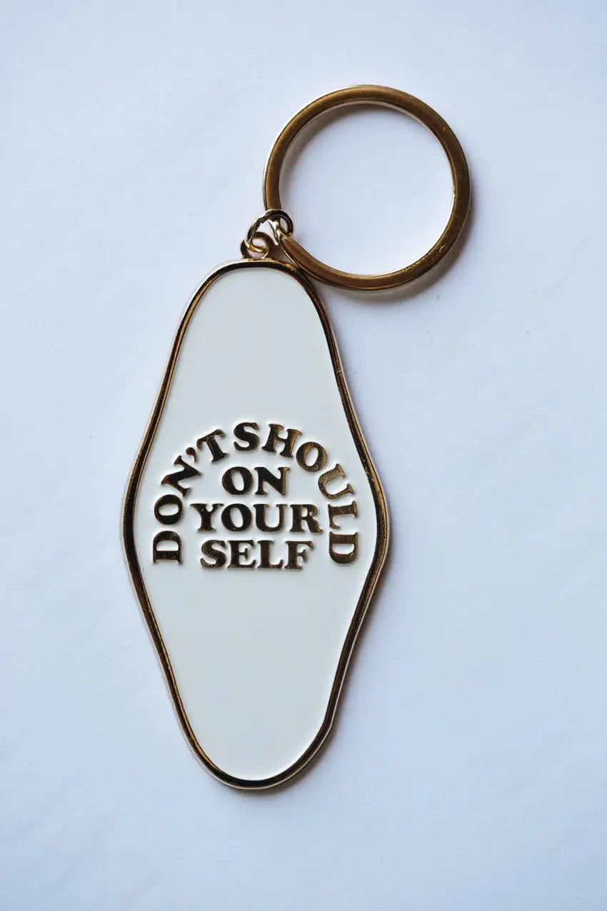 Don’t Should On Yourself Keychain